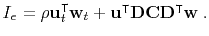 $\displaystyle I_e = \rho \mathbf{u}_t^\intercal \mathbf{w}_t + \mathbf{u}^\intercal \mathbf{D}\mathbf{C}\mathbf{D}^\intercal \mathbf{w}\;.$