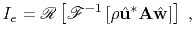 $\displaystyle I_e = \mathscr{R}\left[ \mathscr{F}^{-1} \left[ \rho \hat{\mathbf{u}}^* \mathbf{A}\hat{\mathbf{w}} \right] \right] \;,$