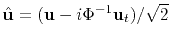 $ \hat{\mathbf{u}} =(\mathbf{u}-i\Phi ^{-1}\mathbf{u}_t)/\sqrt{2}$