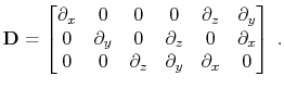 $\displaystyle \mathbf{D}= \begin{bmatrix}\partial_x & 0 & 0 & 0 & \partial_z & ...
...partial_x \\ 0 & 0 & \partial_z & \partial_y & \partial_x & 0 \end{bmatrix} \;.$