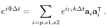 $\displaystyle e^{i\Phi \Delta t} = \sum\limits_{i=p,s1,s2} e^{i v_i k \Delta t} \mathbf{a}_i \mathbf{a}_i^\intercal \; .$