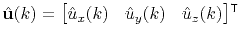 $ \hat{\mathbf{u}}(k) = \begin{bmatrix}\hat{u}_x(k) & \hat{u}_y(k) & \hat{u}_z(k) \end{bmatrix}^\intercal$