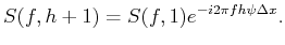 $\displaystyle S(f,h+1)=S(f,1)e^{-i2\pi fh\psi\Delta x}.$