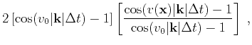 $\displaystyle 2\left[\cos(v_0\vert\mathbf{k}\vert\Delta t)-1\right]\left[\frac{...
...t\mathbf{k}\vert\Delta t)-1}{\cos(v_0\vert\mathbf{k}\vert\Delta t)-1}\right]\;,$