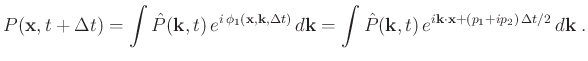 $\displaystyle P(\mathbf{x},t+\Delta t) = \int \hat{P}(\mathbf{k},t) e^{i \phi...
... e^{i\mathbf{k} \cdot \mathbf{x} + (p_1 + ip_2) \Delta t/2} d\mathbf{k} \; .$