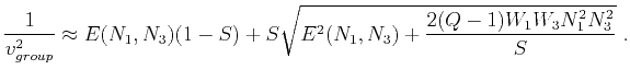 $\displaystyle \frac{1}{v^2_{group}} \approx E(N_1,N_3)(1-S) + S\sqrt{E^2(N_1,N_3) + \frac{2(Q-1)W_1W_3N^2_{1}N^2_{3}}{S}}~.$