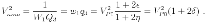 $\displaystyle V^2_{nmo} = \frac{1}{W_1Q_3} = w_1 q_3 = V^2_{P0}\frac{1+2\epsilon}{1+2\eta} = V^2_{P0}(1+2\delta)~.$