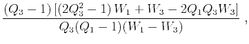 $\displaystyle \frac{(Q_3-1) \left[\left(2 Q_3^2-1\right) W_1+W_3-2 Q_1 Q_3 W_3\right]}{Q_3(Q_1-1) (W_1-W_3)}~,$