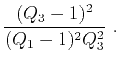 $\displaystyle \frac{(Q_3-1)^2}{(Q_1-1)^2 Q_3^2}~.$