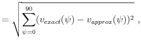 $\displaystyle = \sqrt{\sum_{\psi=0}^{90} (v_{exact}(\psi)-v_{approx}(\psi))^2}~,$