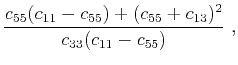 $\displaystyle \frac{c_{55}(c_{11}-c_{55})+(c_{55}+c_{13})^2}{c_{33}(c_{11}-c_{55})}~,$