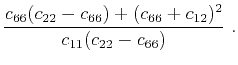 $\displaystyle \frac{c_{66}(c_{22}-c_{66})+(c_{66}+c_{12})^2}{c_{11}(c_{22}-c_{66})}~.$