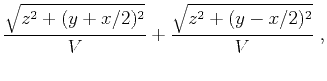 $\displaystyle \frac{\sqrt{z^2 + (y+x/2)^2}}{V} + \frac{\sqrt{z^2 + (y-x/2)^2}}{V}\;,$
