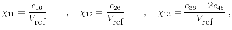$\displaystyle \chi_{11} = \frac{c_{16}}{V_{\mbox{ref}}} \qquad, \quad\chi_{12} ...
..._{\mbox{ref}}} \qquad, \quad\chi_{13} = \frac{c_{36}+2c_{45}}{V_{\mbox{ref}}}~,$