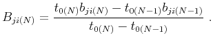$\displaystyle B_{ji(N)} = \frac{t_{0(N)} b_{ji(N)}-t_{0(N-1)} b_{ji(N-1)}}{t_{0(N)}-t_{0(N-1)}}~.$