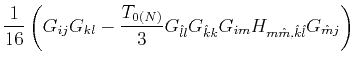 $\displaystyle \frac{1}{16} \left( G_{ij} G_{kl} - \frac{T_{0(N)}}{3}G_{\hat{l}l}G_{\hat{k}k}G_{im}H_{m \hat{m},\hat{k}\hat{l}}G_{\hat{m}j} \right)$