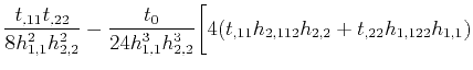 $\displaystyle \frac{t_{,11}t_{,22}}{8 h^2_{1,1} h^2_{2,2}} - \frac{t_0}{24 h^3_{1,1} h^3_{2,2}}\bigg[4(t_{,11}h_{2,112}h_{2,2} + t_{,22}h_{1,122}h_{1,1})$
