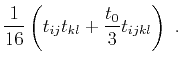 $\displaystyle \frac{1}{16} \left( t_{ij} t_{kl} + \frac{t_0}{3}t_{ijkl} \right)~.$