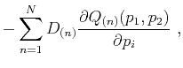 $\displaystyle -\sum\limits^N_{n=1} D_{(n)} \frac{\partial Q_{(n)}(p_1,p_2)}{\partial p_i}~,$