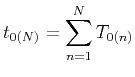 $\displaystyle t_{0(N)} = \sum\limits^N_{n=1} T_{0(n)}$