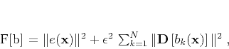 \begin{displaymath}
F[\mathbf{b}] = \Vert e(\mathbf{x})\Vert^2 +
\epsilon^2...
...k=1}^{N} \Vert\mathbf{D}\left[b_k(\mathbf{x})\right]\Vert^2\;,
\end{displaymath}