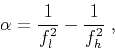 \begin{displaymath}
\alpha = \frac{1}{f_l^2}-\frac{1}{f_h^2} \;,
\end{displaymath}