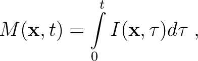 $\displaystyle
M(\mathbf{x},t) = \int \limits_0^t I(\mathbf{x},\tau) d\tau \; ,
$