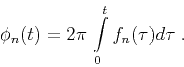 \begin{displaymath}
\phi_n(t) = 2\pi\,\int\limits_{0}^{t} f_n(\tau) d\tau\;.
\end{displaymath}