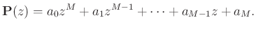 $\displaystyle \mathbf{P}(z) = a_0 z^M + a_1 z^{M-1} + \cdots + a_{M-1}z + a_M.$