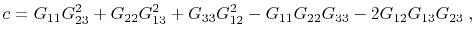 $\displaystyle c = G_{11}G_{23}^2 + G_{22}G_{13}^2 + G_{33}G_{12}^2 - G_{11}G_{22}G_{33} - 2G_{12}G_{13}G_{23} \; ,$