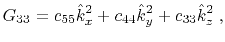 $\displaystyle G_{33} = c_{55}\hat{k}_x^2 + c_{44}\hat{k}_y^2 + c_{33}\hat{k}_z^2 \; ,$