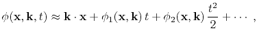 $\displaystyle \phi(\mathbf{x},\mathbf{k},t) \approx \mathbf{k} \cdot \mathbf{x}...
...{x},\mathbf{k}) t + \phi_2(\mathbf{x},\mathbf{k}) \frac{t^2}{2} + \cdots \; ,$