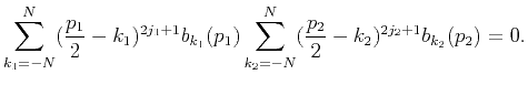 $\displaystyle \sum_{k_1=-N}^N(\frac{p_1}{2}-k_1)^{2j_1+1}b_{k_1}(p_1) \sum_{k_2=-N}^N(\frac{p_2}{2}-k_2)^{2j_2+1}b_{k_2}(p_2)=0.$