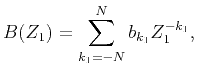 $\displaystyle B(Z_1)=\sum_{{k_1}=-N}^N b_{{k_1}}Z_1^{-{k_1}},$
