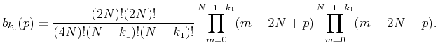 $\displaystyle b_{k_1}(p)= \frac{(2N)!(2N)!}{(4N)!(N+k_1)!(N-k_1)!} \prod_{m=0}^{N-1-k_1}(m-2N+p) \prod_{m=0}^{N-1+k_1}(m-2N-p).$