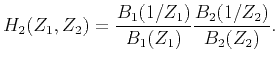$\displaystyle H_2(Z_1,Z_2)= \frac{B_1(1/Z_1)}{B_1(Z_1)} \frac{B_2(1/Z_2)}{B_2(Z_2)}.$
