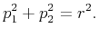 $\displaystyle p_1^2+p_2^2=r^2.$