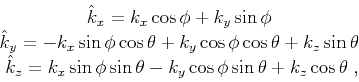 \begin{displaymath}
\begin{array}{*{20}c}
\hat{k}_x=k_x\cos{\phi}+k_y\sin{\phi}\...
...a}-k_y\cos{\phi}\sin{\theta}+k_z\cos{\theta}\;,\\
\end{array}\end{displaymath}