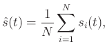 $\displaystyle \hat{s}(t)= \frac{1}{N}\sum_{i=1}^{N} s_i(t),$