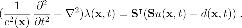 $\displaystyle (\frac{1}{c^2(\mathbf{x})}\,\frac{\partial^2}{\partial t^2} - \na...
...{x},t) = \mathbf{S}^{\intercal}(\mathbf{S}u(\mathbf{x},t) - d(\mathbf{x},t))\;.$