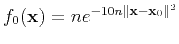 $ f_0(\mathbf{x}) = n e^{-10 n \Vert\mathbf{x}-\mathbf{x}_0\Vert^2}$