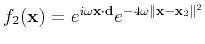 $ f_2(\mathbf{x})=e^{i\omega \mathbf{x} \cdot \mathbf{d}}
e^{-4\omega \Vert\mathbf{x}-\mathbf{x}_2\Vert^2}$