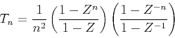 \begin{displaymath}
T_n=\frac{1}{n^2}\left(\frac{1-Z^n}{1-Z}\right)\left(\frac{1-Z^{-n}}{1-Z^{-1}}\right)
\end{displaymath}