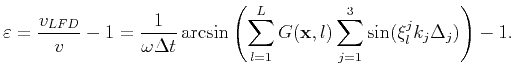 $\displaystyle \displaystyle \varepsilon=\frac{v_{LFD}}{v}-1=\frac{1}{\omega\Del...
...its_{l=1}^LG(\mathbf{x},l)\sum\limits_{j=1}^3\sin(\xi_l^jk_j\Delta_j)\right)-1.$