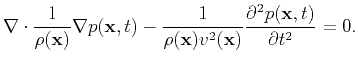 $\displaystyle \nabla\cdot \frac{1}{\rho(\mathbf{x})}\nabla p(\mathbf{x},t) - \f...
...\mathbf{x})v^2(\mathbf{x})}\frac{\partial^2 p(\mathbf{x},t)}{\partial t^2} = 0.$