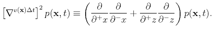 $\displaystyle \left[\nabla^{v(\mathbf{x})\Delta t}\right]^2p(\mathbf{x},t) \equ...
...\frac{\partial}{\partial^+z}\frac{\partial}{\partial^-z}\right)p(\mathbf{x},t).$