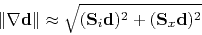 \begin{displaymath}
\Vert\mathbf{\nabla}\mathbf{d}\Vert\approx \sqrt{(\mathbf{S}_i\mathbf{d})^2+(\mathbf{S}_x\mathbf{d})^2}
\end{displaymath}