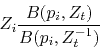 \begin{displaymath}
Z_i\frac{B(p_i,Z_t)}{B(p_i,Z_t^{-1})}
\end{displaymath}