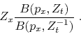 \begin{displaymath}
Z_x\frac{B(p_x,Z_t)}{B(p_x,Z_t^{-1})} \ .
\end{displaymath}