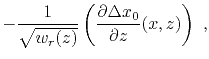$\displaystyle -\frac{1}{\sqrt{w_r(z)}} \left(\frac{\partial \Delta x_0 }{\partial z}(x,z)\right)~,$